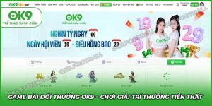 Game bài đổi thưởng OK9 - Chơi giải trí kiếm tiến triệu
