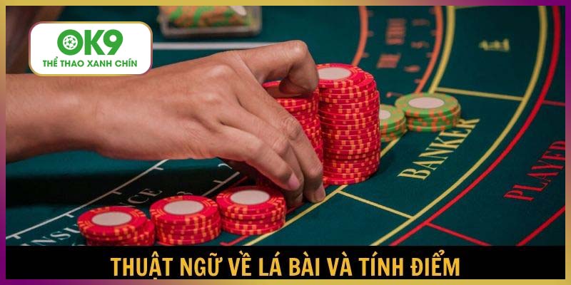 Tìm hiểu thuật ngữ về điểm số, các lá bài thường xuyên sử dụng